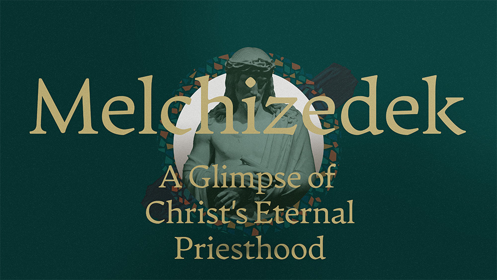 Hebrews 7, Melchizedek: A Glimpse of Christ's Eternal Priesthood